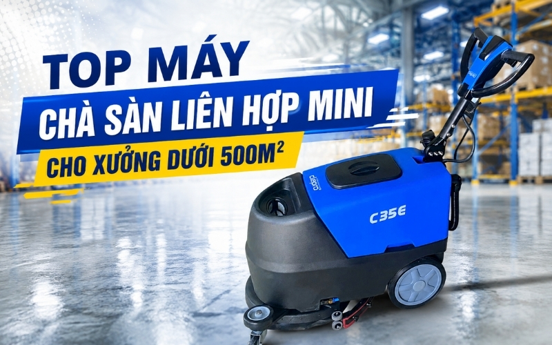 Top máy chà sàn liên hợp mini cho xưởng dưới 500m²  